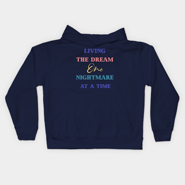 Living The Dream One Nightmare At A Time Kids Hoodie by Yourfavshop600